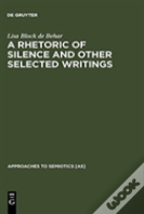 A Rhetoric Of Silence And Other Selected Writings