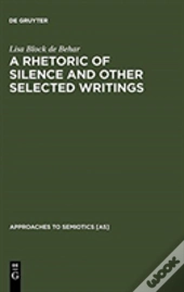 A Rhetoric Of Silence And Other Selected Writings