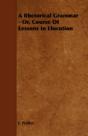 A Rhetorical Grammar - Or, Course Of Les - Preview