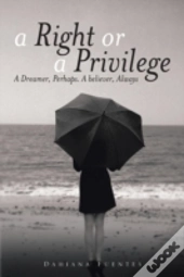 A Right Or A Privilege: A Dreamer, Perha