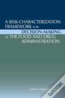 A Risk-Characterization Framework For Decision-Making At The Food And Drug Administration