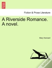 A Riverside Romance. A Novel.