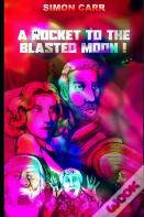 A Rocket To The Blasted Moon!