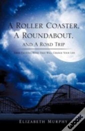 A Roller Coaster, A Roundabout, And A Road Trip