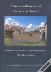 A Roman Settlement And Bath House At Shadwell