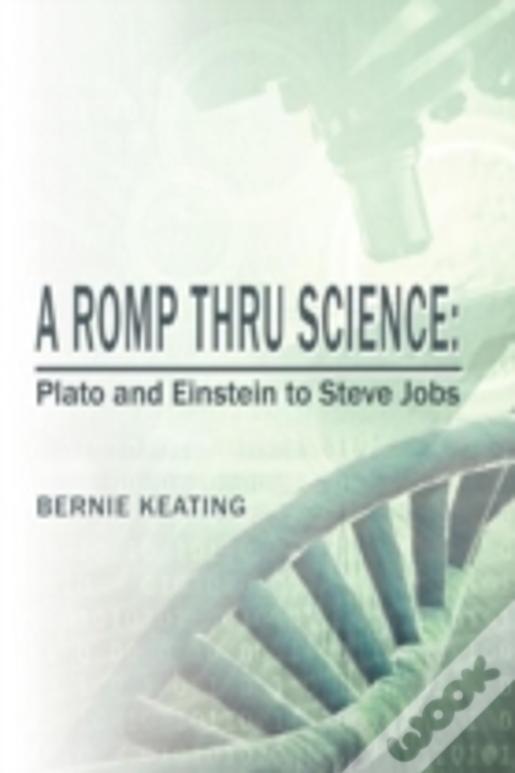 A Romp Thru Science: Plato And Einstein To Steve Jobs