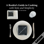 A Rookie'S Guide To Cooking With Style And Simplicity