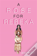 A Rose For Rebeka