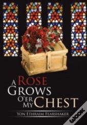 A Rose Grows O'Er My Chest