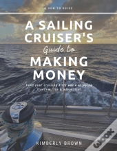 A Sailing Cruiser'S Guide To Making Money