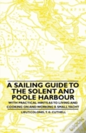 Capa do artigo A Sailing Guide To The Solent And Poole Harbour - With Practical Hints As To Living And Cooking On And Working A Small Yacht
