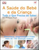 A Saúde do Bebé e da Criança - Tudo o Que Precisa de Saber