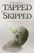 A Schizophrenic, Tapped & Skipped