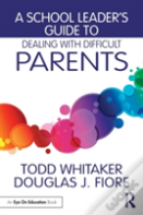 A School Leader'S Guide To Dealing With Difficult Parents