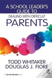 A School Leader'S Guide To Dealing With Difficult Parents