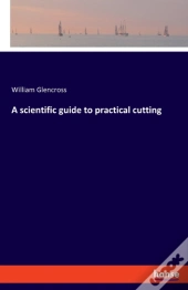 A Scientific Guide To Practical Cutting