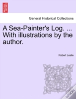 Capa do artigo A Sea-Painter'S Log. ... With Illustrations By The Author.