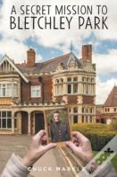 A Secret Mission To Bletchley Park