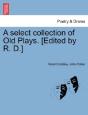 A Select Collection Of Old Plays. (Edited By R. D.) - Preview