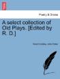A Select Collection Of Old Plays. (Edited By R. D.) - Preview