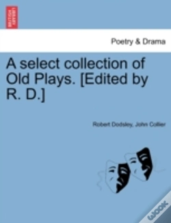 Capa do artigo A Select Collection Of Old Plays. (Edited By R. D.)