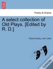 Capa do artigo A Select Collection Of Old Plays. (Edited By R. D.)
