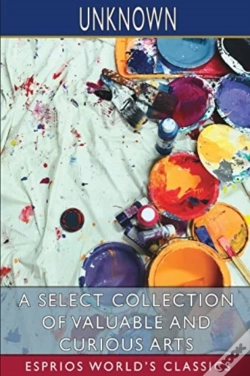 Capa do artigo A Select Collection Of Valuable And Curious Arts (Esprios Classics)