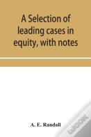 A Selection Of Leading Cases In Equity, With Notes