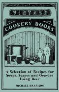 A Selection Of Recipes For Soups, Sauces And Gravies Using Beer