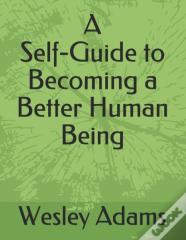 A Self-Guide To Becoming A Better Human Being