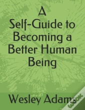 A Self-Guide To Becoming A Better Human Being