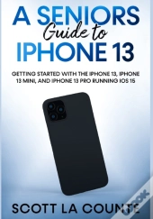A Seniors Guide To Iphone 13: Getting St