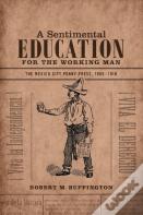 A Sentimental Education For The Working Man