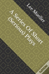 A Series Of Short (Serious) Plays