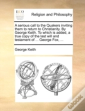 A Serious Call To The Quakers Inviting T