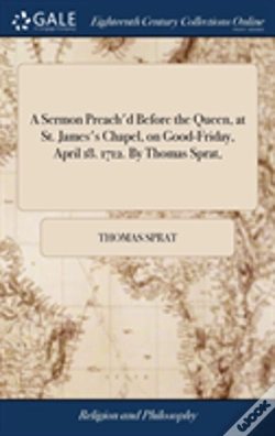 Capa do artigo A Sermon Preach'D Before The Queen, At St. James'S Chapel, On Good-Friday, April 18. 1712. By Thomas Sprat,