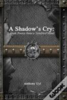 A Shadow'S Cry: Dark Poetry From A Troubled Mind