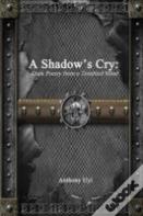 A Shadow'S Cry: Dark Poetry From A Troubled Mind