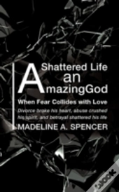 A Shattered Life An Amazing God