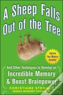 A Sheep Falls Out Of The Tree: And Other Techniques To Develop An Incredible Memory And Boost Brainpower