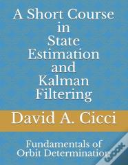 A Short Course In State Estimation And Kalman Filtering
