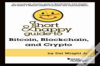 A Short & Happy Guide To Bitcoin, Blockchain, And Crypto