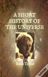 A Short History Of The Universe