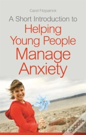 A Short Introduction To Helping Young People Manage Anxiety
