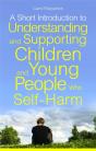 A Short Introduction To Understanding And Supporting Children And Young People Who Self-Harm - Preview