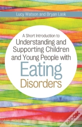 A Short Introduction To Understanding And Supporting Children And Young People With Eating Disorders