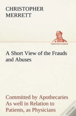 Capa do artigo A Short View Of The Frauds And Abuses Committed By Apothecaries As Well In Relation To Patients, As Physicians