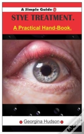 A Simple Guide To Stye Treatment.: A Pra
