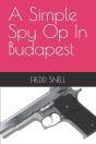 A Simple Spy Op In Budapest - Preview