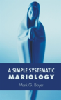 A Simple Systematic Mariology - Preview